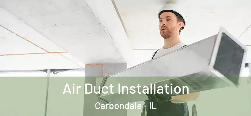  Air Duct Installation Carbondale - IL