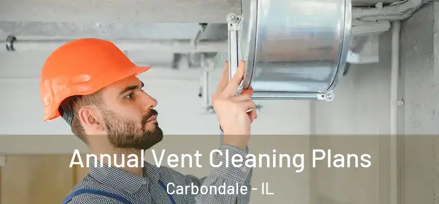Annual Vent Cleaning Plans Carbondale - IL