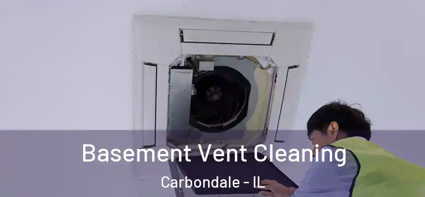  Basement Vent Cleaning Carbondale - IL