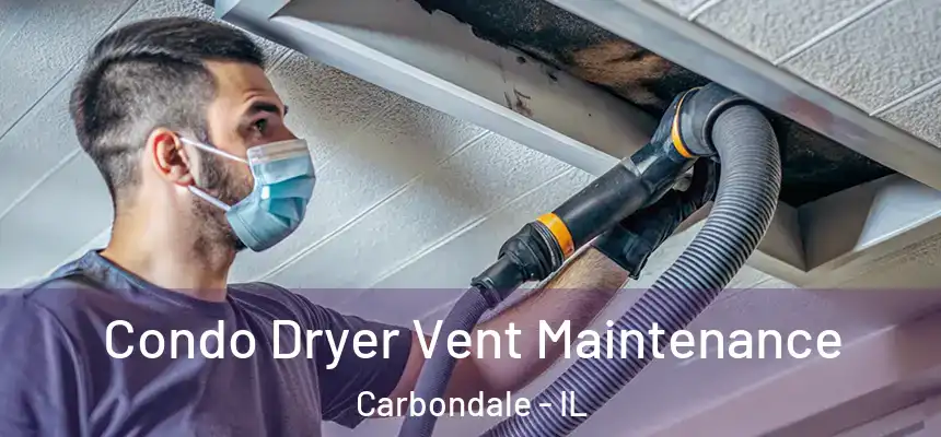 Condo Dryer Vent Maintenance Carbondale - IL