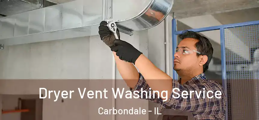Dryer Vent Washing Service Carbondale - IL