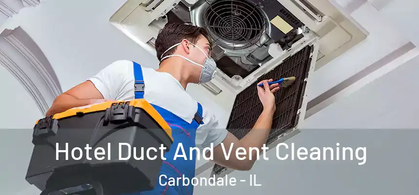 Hotel Duct And Vent Cleaning Carbondale - IL