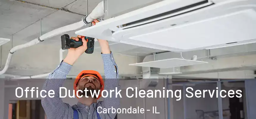 Office Ductwork Cleaning Services Carbondale - IL