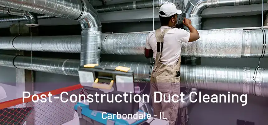  Post-Construction Duct Cleaning Carbondale - IL