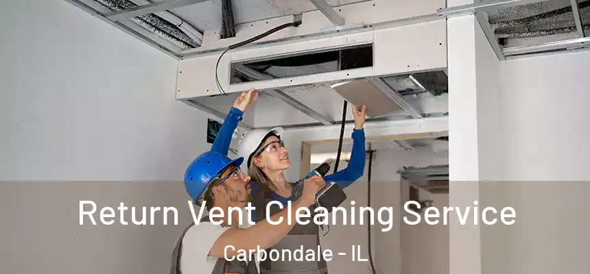 Return Vent Cleaning Service Carbondale - IL