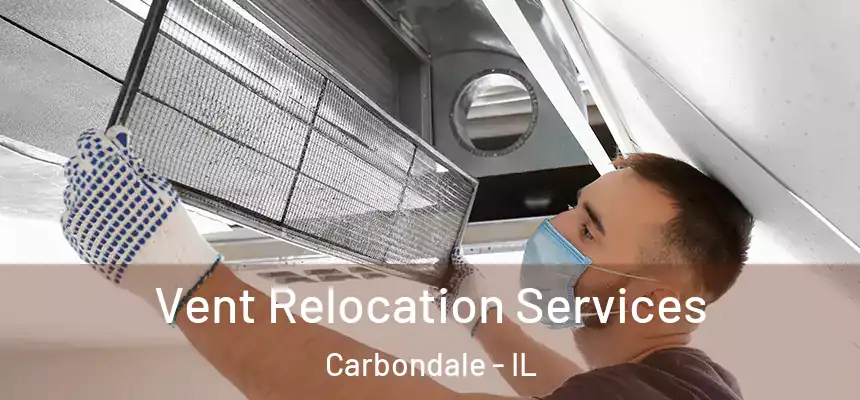 Vent Relocation Services Carbondale - IL