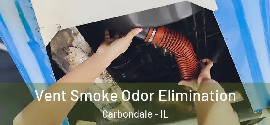  Vent Smoke Odor Elimination Carbondale - IL