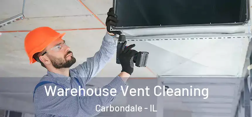  Warehouse Vent Cleaning Carbondale - IL